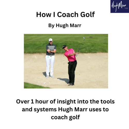 How I Coach Golf By Hugh Marr Hugh Marr Perfomance Coaching
